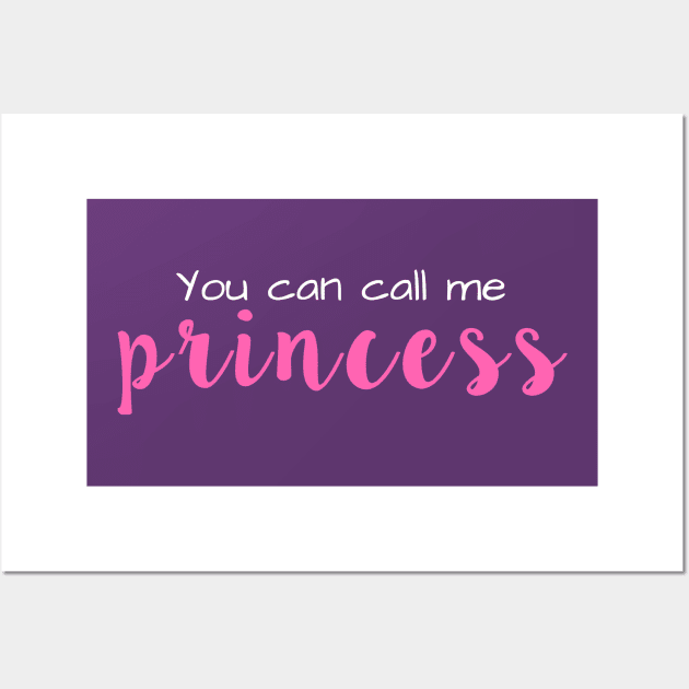 You Can Call Me Princess Wall Art by winsteadwandering